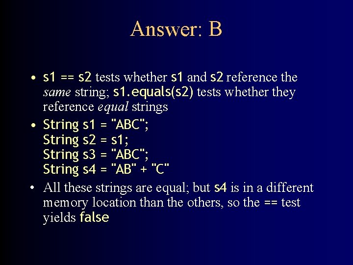 Answer: B • s 1 == s 2 tests whether s 1 and s