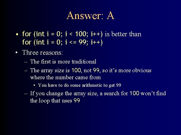 Answer: A • for (int i = 0; i < 100; i++) is better