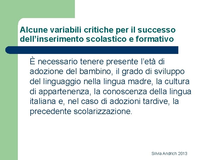 Alcune variabili critiche per il successo dell’inserimento scolastico e formativo È necessario tenere presente