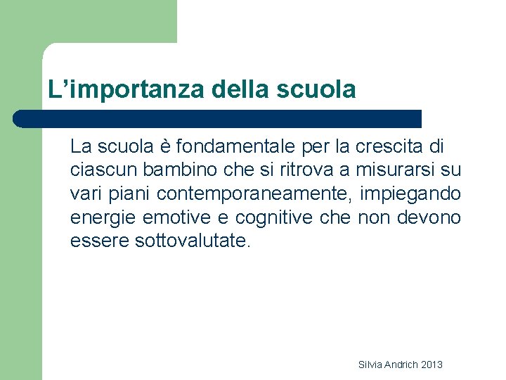 L’importanza della scuola La scuola è fondamentale per la crescita di ciascun bambino che