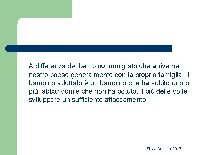 A differenza del bambino immigrato che arriva nel nostro paese generalmente con la propria