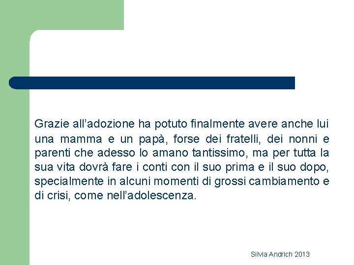 Grazie all’adozione ha potuto finalmente avere anche lui una mamma e un papà, forse