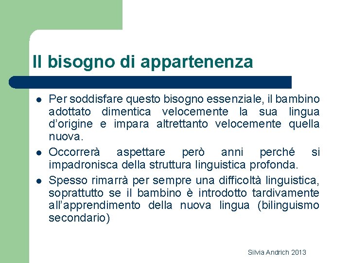 Il bisogno di appartenenza l l l Per soddisfare questo bisogno essenziale, il bambino