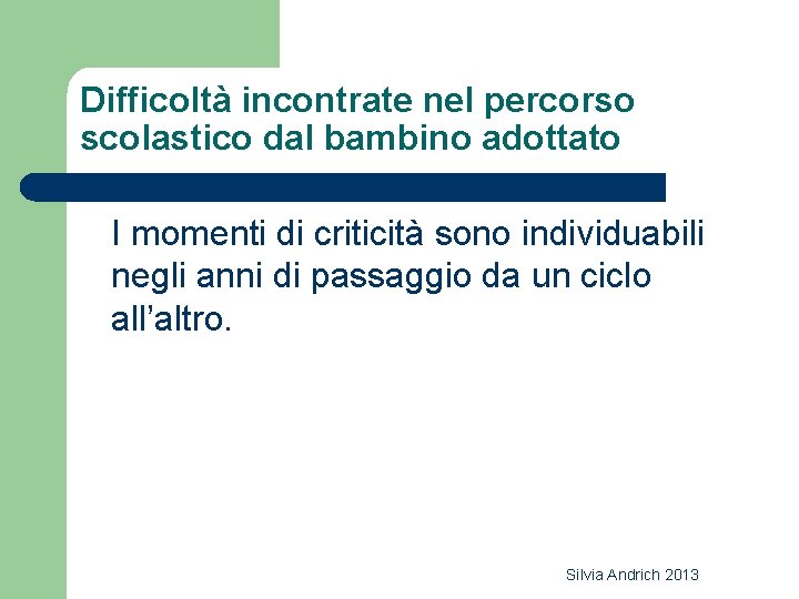 Difficoltà incontrate nel percorso scolastico dal bambino adottato I momenti di criticità sono individuabili