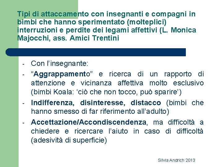 Tipi di attaccamento con insegnanti e compagni in bimbi che hanno sperimentato (molteplici) interruzioni