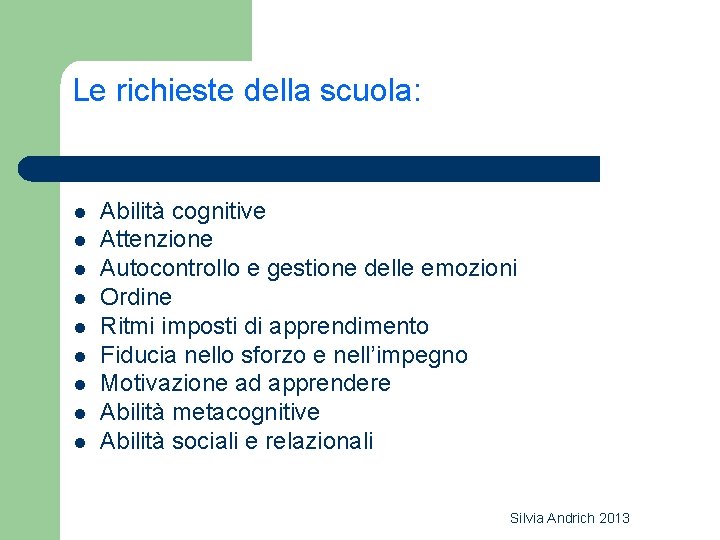 Le richieste della scuola: l l l l l Abilità cognitive Attenzione Autocontrollo e