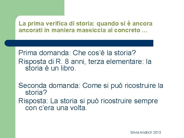 La prima verifica di storia: quando si è ancorati in maniera massiccia al concreto