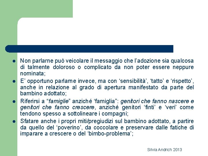 l l Non parlarne può veicolare il messaggio che l’adozione sia qualcosa di talmente