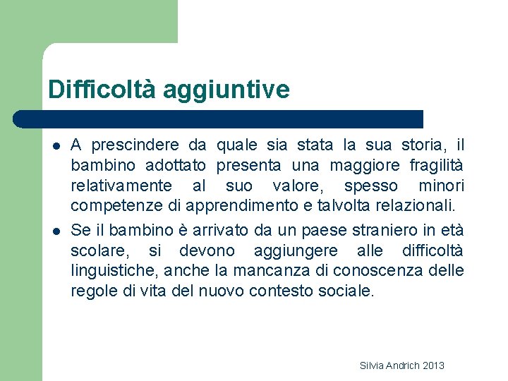 Difficoltà aggiuntive l l A prescindere da quale sia stata la sua storia, il