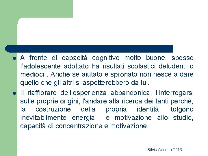 l l A fronte di capacità cognitive molto buone, spesso l’adolescente adottato ha risultati