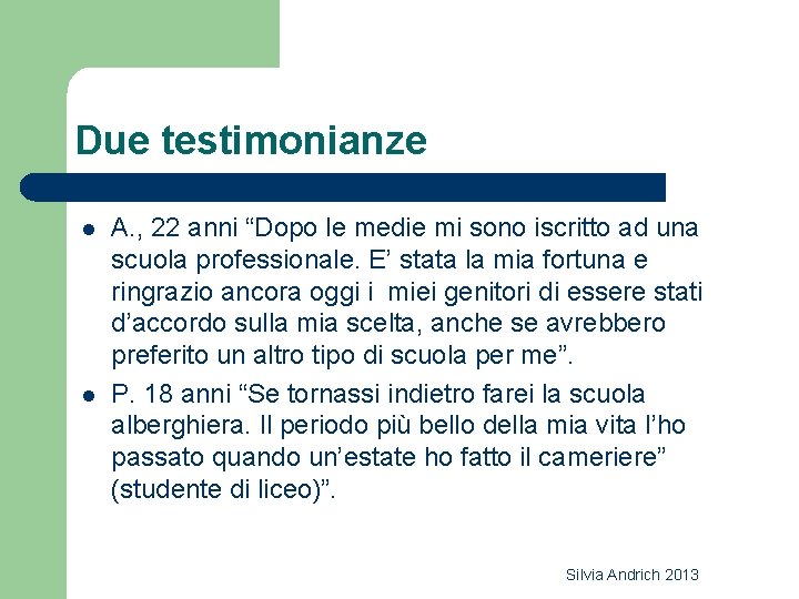 Due testimonianze l l A. , 22 anni “Dopo le medie mi sono iscritto