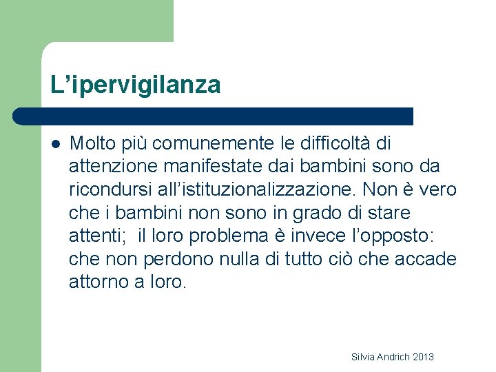 L’ipervigilanza l Molto più comunemente le difficoltà di attenzione manifestate dai bambini sono da