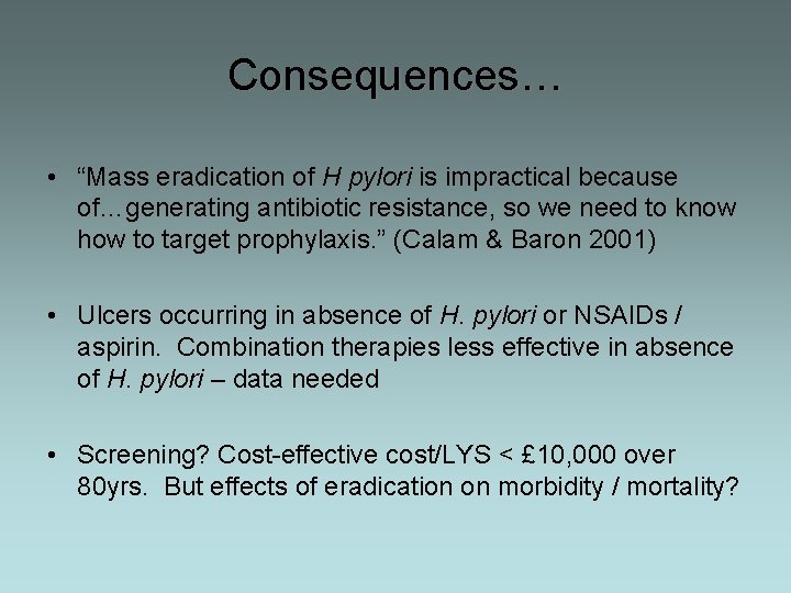 Consequences… • “Mass eradication of H pylori is impractical because of…generating antibiotic resistance, so