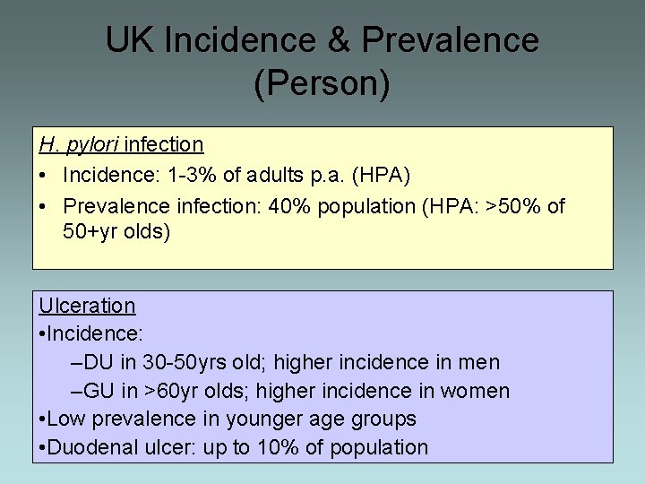 UK Incidence & Prevalence (Person) H. pylori infection • Incidence: 1 -3% of adults
