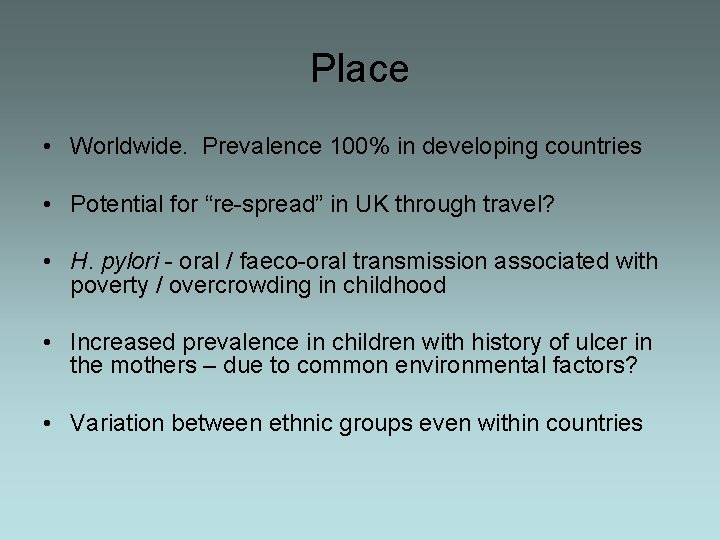 Place • Worldwide. Prevalence 100% in developing countries • Potential for “re-spread” in UK