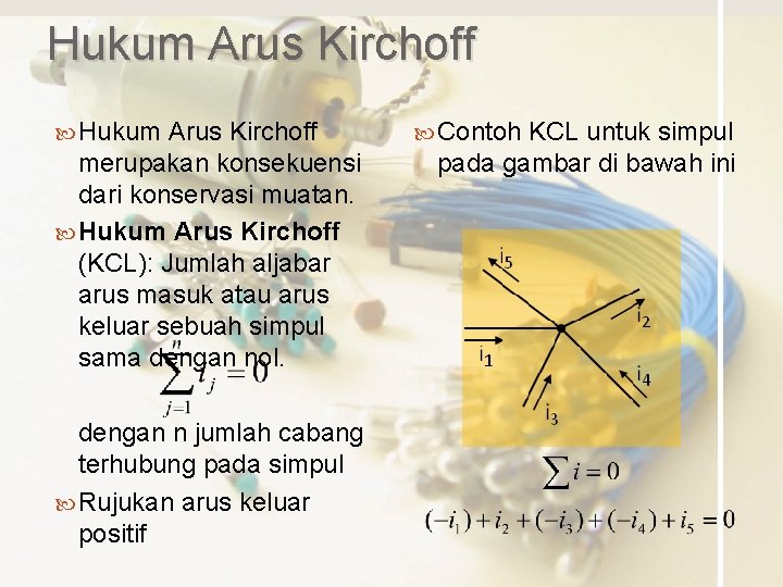 Hukum Arus Kirchoff merupakan konsekuensi dari konservasi muatan. Hukum Arus Kirchoff (KCL): Jumlah aljabar