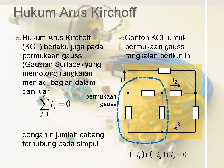 Hukum Arus Kirchoff (KCL) berlaku juga pada permukaan gauss (Gausian Surface) yang memotong rangkaian