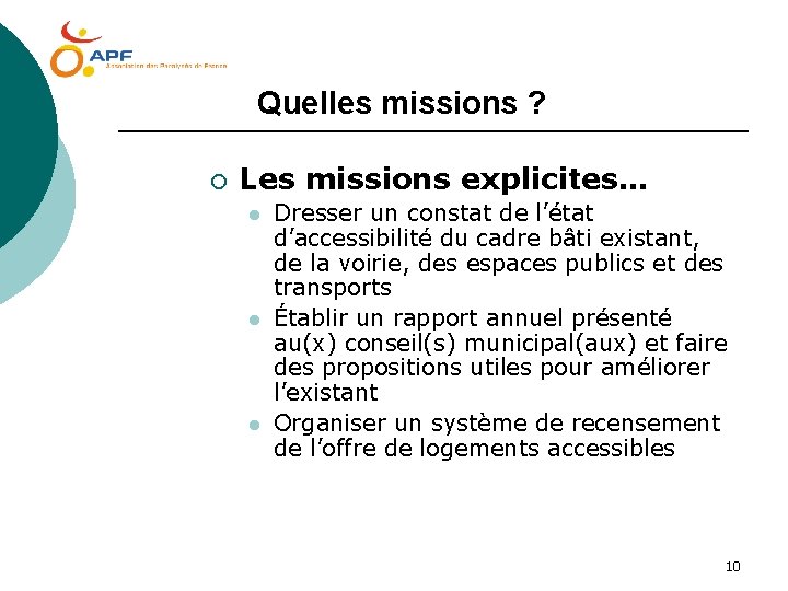  Quelles missions ? ¡ Les missions explicites… l l l Dresser un constat