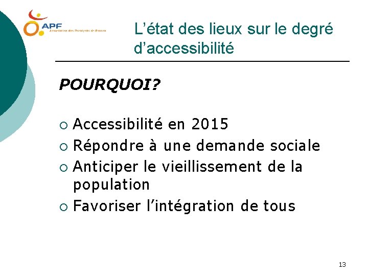 L’état des lieux sur le degré d’accessibilité POURQUOI? Accessibilité en 2015 ¡ Répondre à