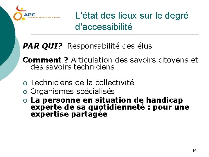 L’état des lieux sur le degré d’accessibilité PAR QUI? Responsabilité des élus Comment ?