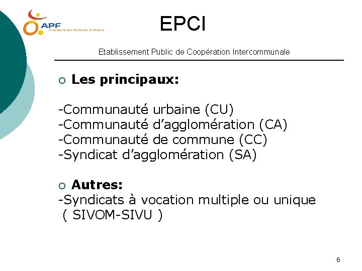 EPCI Etablissement Public de Coopération Intercommunale ¡ Les principaux: -Communauté urbaine (CU) -Communauté d’agglomération