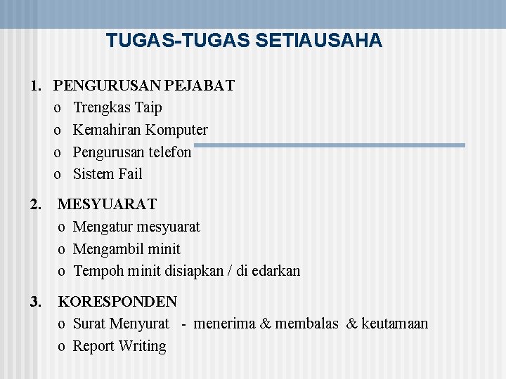 TUGAS-TUGAS SETIAUSAHA 1. PENGURUSAN PEJABAT o Trengkas Taip o Kemahiran Komputer o Pengurusan telefon