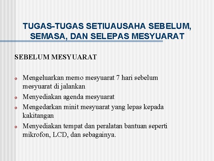 TUGAS-TUGAS SETIUAUSAHA SEBELUM, SEMASA, DAN SELEPAS MESYUARAT SEBELUM MESYUARAT o o Mengeluarkan memo mesyuarat