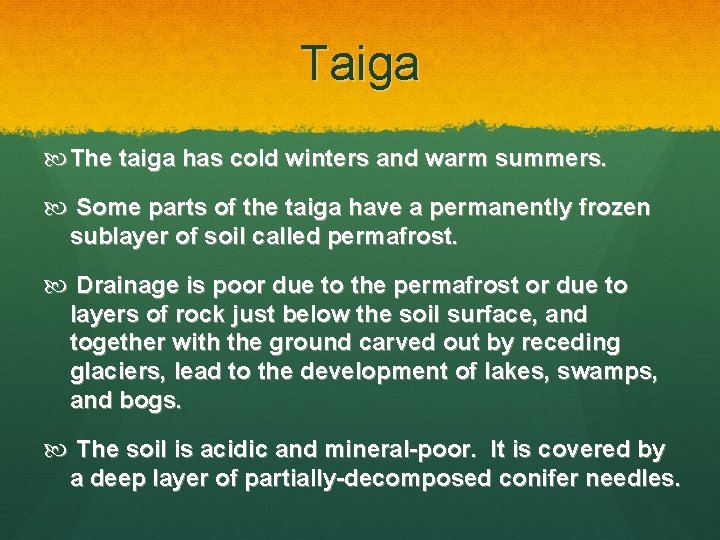 Taiga The taiga has cold winters and warm summers. Some parts of the taiga