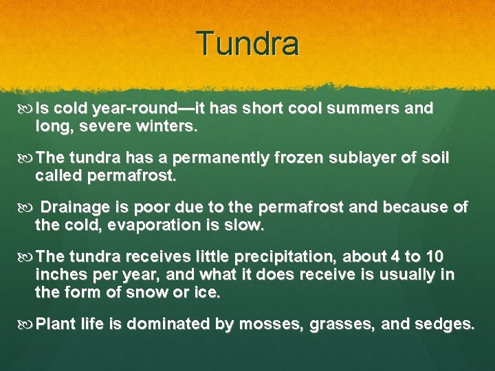 Tundra Is cold year-round—it has short cool summers and long, severe winters. The tundra