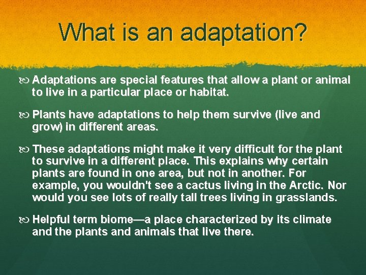 What is an adaptation? Adaptations are special features that allow a plant or animal