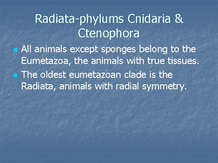 Radiata-phylums Cnidaria & Ctenophora n n All animals except sponges belong to the Eumetazoa,