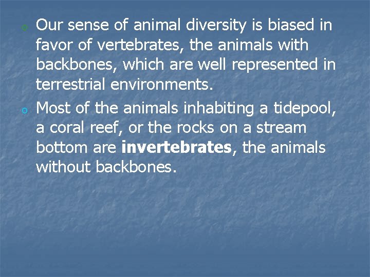 o o Our sense of animal diversity is biased in favor of vertebrates, the