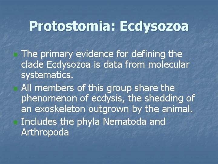 Protostomia: Ecdysozoa n n n The primary evidence for defining the clade Ecdysozoa is