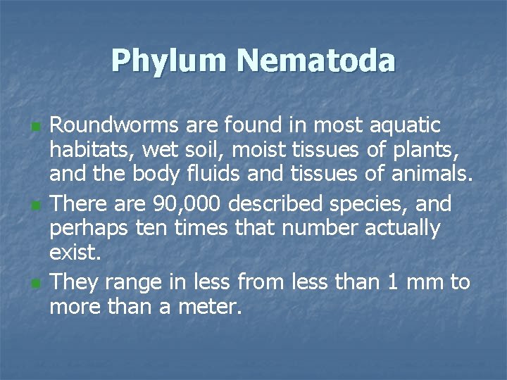 Phylum Nematoda n n n Roundworms are found in most aquatic habitats, wet soil,