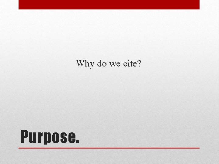 Why do we cite? Purpose. 