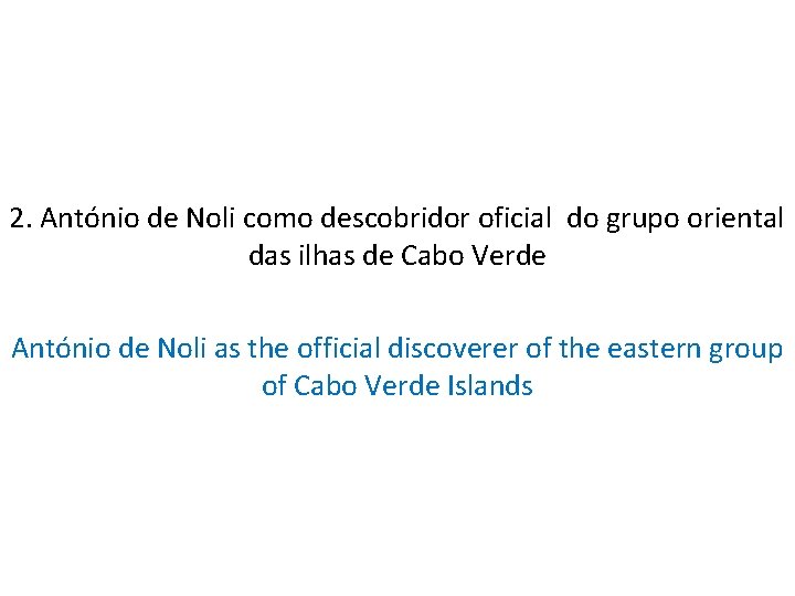 2. António de Noli como descobridor oficial do grupo oriental das ilhas de Cabo