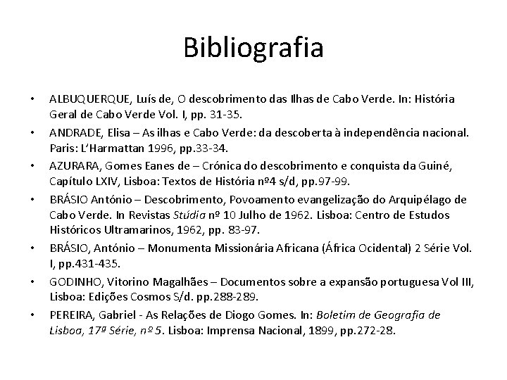 Bibliografia • • ALBUQUERQUE, Luís de, O descobrimento das Ilhas de Cabo Verde. In: