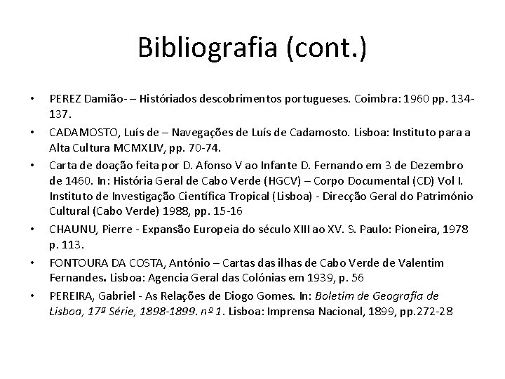 Bibliografia (cont. ) • • • PEREZ Damião – Históriados descobrimentos portugueses. Coimbra: 1960