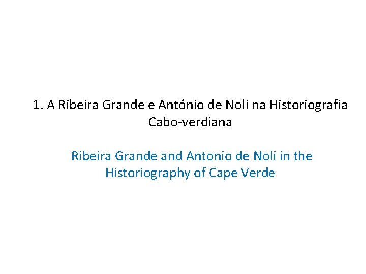 1. A Ribeira Grande e António de Noli na Historiografia Cabo verdiana Ribeira Grande