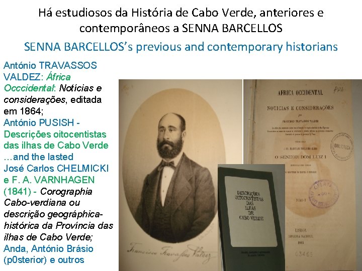 Há estudiosos da História de Cabo Verde, anteriores e contemporâneos a SENNA BARCELLOS’s previous