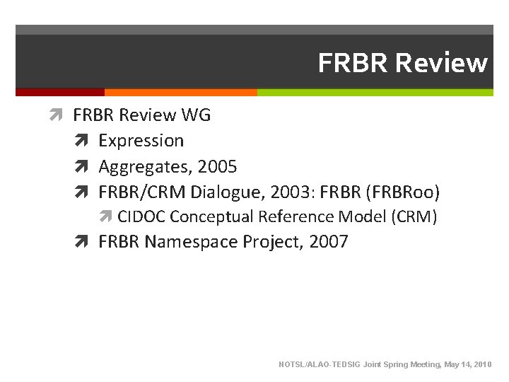 FRBR Review WG Expression Aggregates, 2005 FRBR/CRM Dialogue, 2003: FRBR (FRBRoo) CIDOC Conceptual Reference