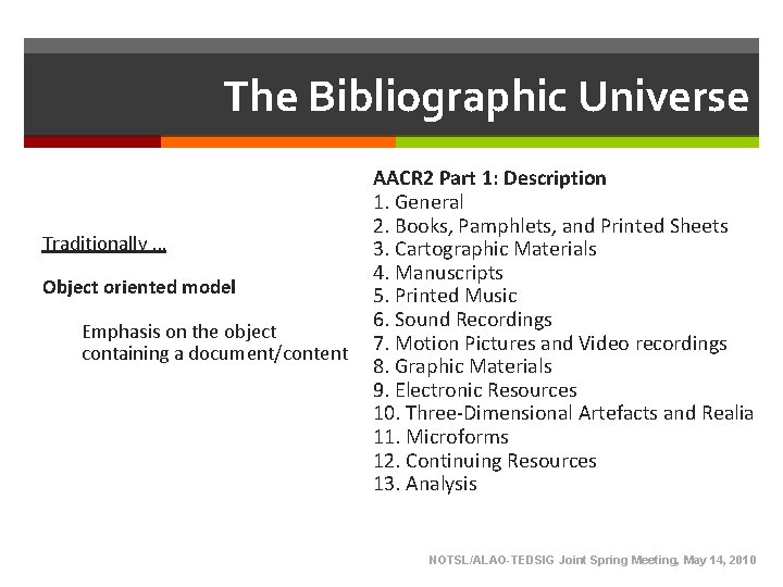 The Bibliographic Universe Traditionally … Object oriented model Emphasis on the object containing a