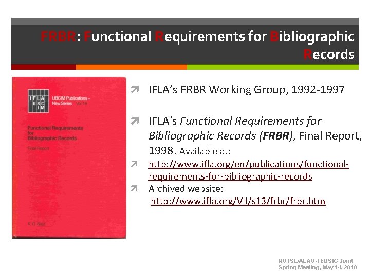 FRBR: Functional Requirements for Bibliographic Records IFLA’s FRBR Working Group, 1992 -1997 IFLA's Functional