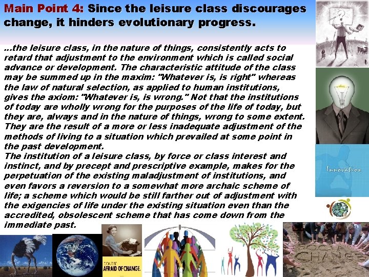 Main Point 4: Since the leisure class discourages change, it hinders evolutionary progress. …the