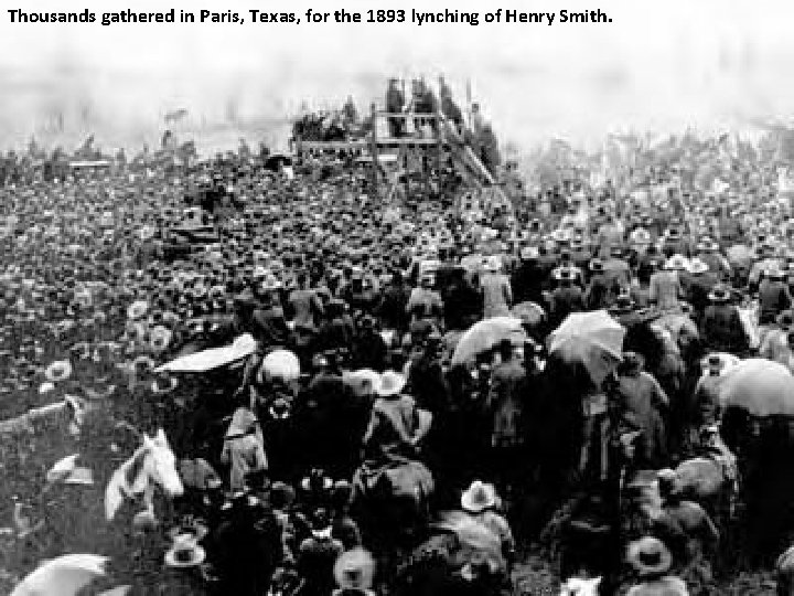 Thousands gathered in Paris, Texas, for the 1893 lynching of Henry Smith. 