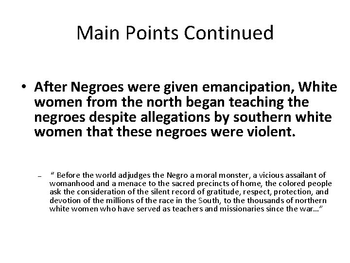 Main Points Continued • After Negroes were given emancipation, White women from the north