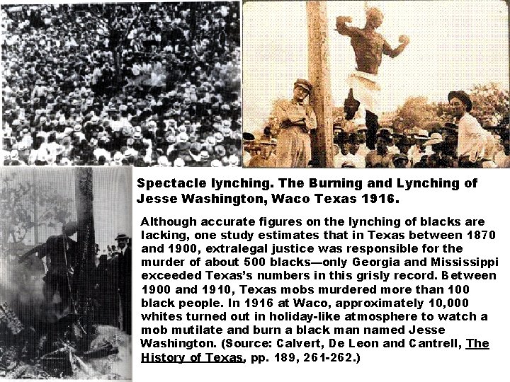 Spectacle lynching. The Burning and Lynching of Jesse Washington, Waco Texas 1916. Although accurate