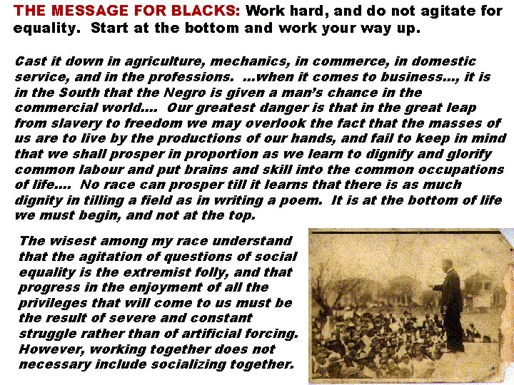 THE MESSAGE FOR BLACKS: Work hard, and do not agitate for equality. Start at