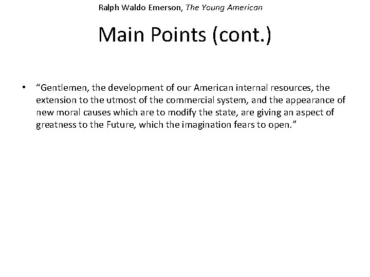 Ralph Waldo Emerson, The Young American Main Points (cont. ) • “Gentlemen, the development