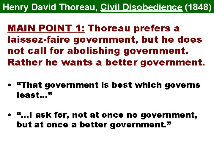 Henry David Thoreau, Civil Disobedience (1848) MAIN POINT 1: Thoreau prefers a laissez-faire government,